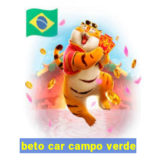 beto car campo verde